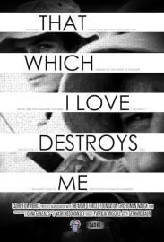 That Which I Love Destroys Me