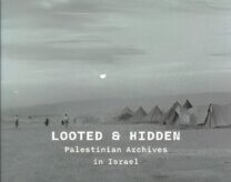 Looted and Hidden – Palestinian Archives in Israel