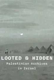 Looted and Hidden – Palestinian Archives in Israel